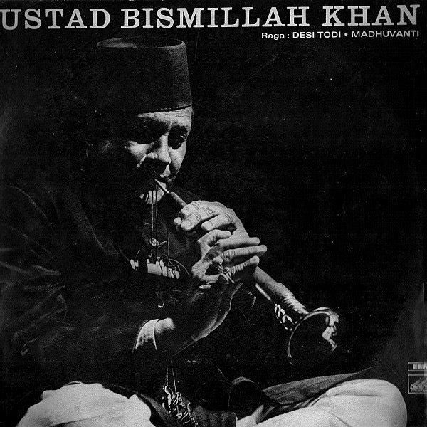 USTAD BISMILLAH KHAN - RAGA DESI TODI & MADHUVANTI (DII)