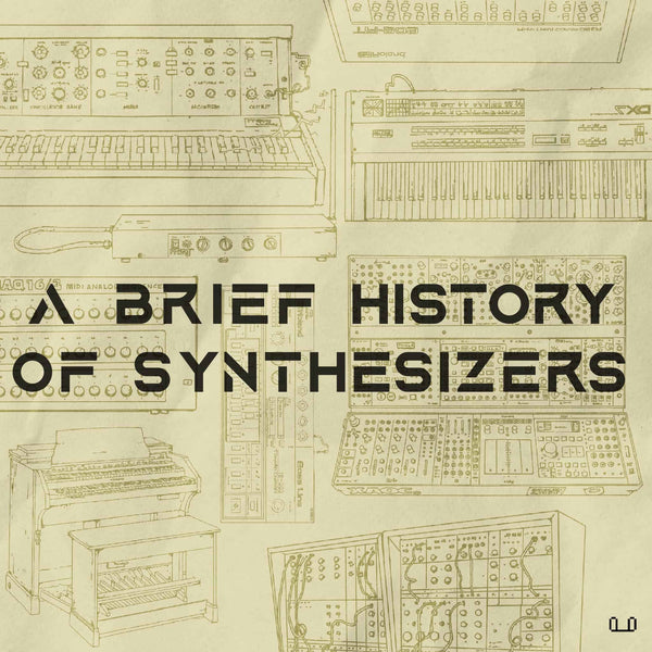 A BRIEF HISTORY OF SYNTHESIZERS