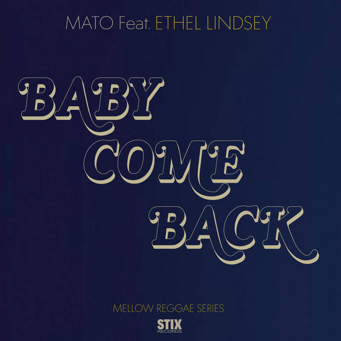 Mato Feat. Ethel Lindsey - Baby Come Back | Stix (STIX061)